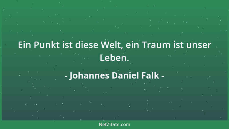 Johannes Daniel Falk - Ein Punkt ist diese Welt, ein Traum ist unser Leben....