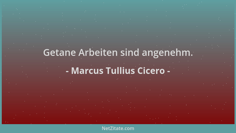 Marcus Tullius Cicero - Getane Arbeiten sind angenehm....