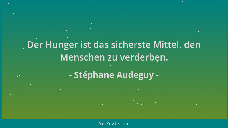 Stéphane Audeguy - Der Hunger ist das sicherste Mittel, den Menschen zu verderben....