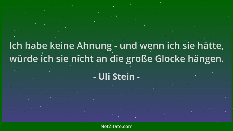 Uli Stein - Ich habe keine Ahnung - und wenn ich sie hätte, würde ich sie nicht an die große Glocke hängen....