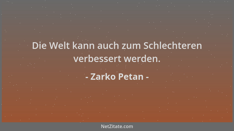 Zarko Petan - Die Welt kann auch zum Schlechteren verbessert werden....