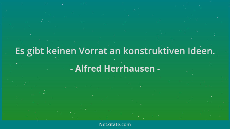 Alfred Herrhausen - Es gibt keinen Vorrat an konstruktiven Ideen....