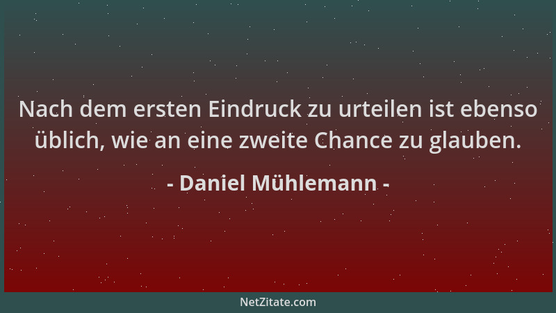Daniel Mühlemann - Nach dem ersten Eindruck zu urteilen ist ebenso üblich, wie an eine zweite Chance zu glauben....