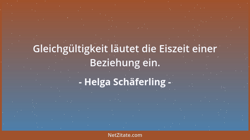 Helga Schäferling - Gleichgültigkeit läutet die Eiszeit einer Beziehung ein....