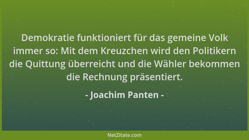 Joachim Panten - Demokratie funktioniert für das gemeine Volk immer so: Mit dem Kreuzchen wird den Politikern die Quittung...