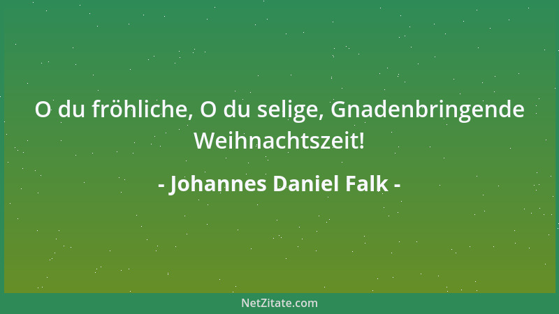 Johannes Daniel Falk - O du fröhliche, O du selige, Gnadenbringende Weihnachtszeit!...