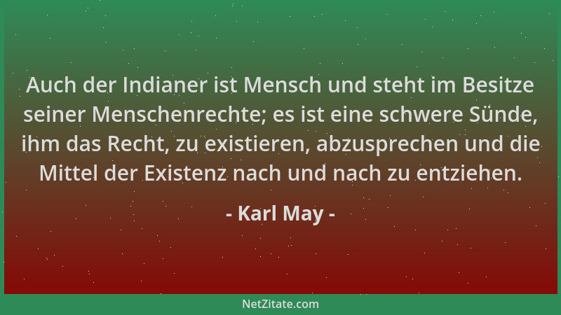 Karl May - Auch der Indianer ist Mensch und steht im Besitze seiner Menschenrechte; es ist eine schwere Sünde, ihm das Rech...