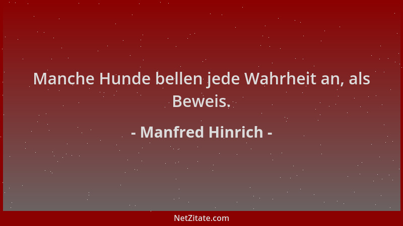 Manfred Hinrich - Manche Hunde bellen jede Wahrheit an, als Beweis....