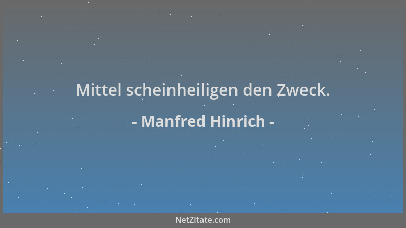 Manfred Hinrich - Mittel scheinheiligen den Zweck....