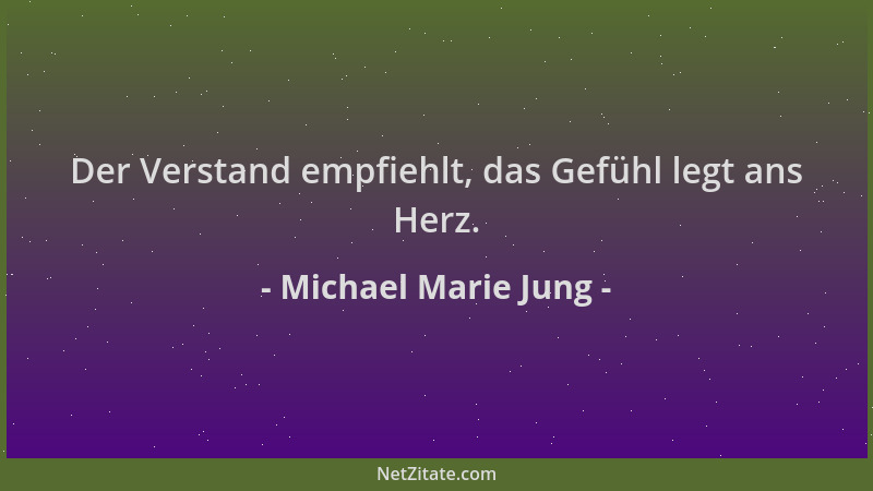 Michael Marie Jung - Der Verstand empfiehlt, das Gefühl legt ans Herz....