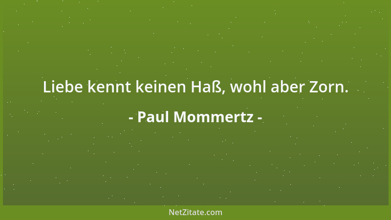Paul Mommertz - Liebe kennt keinen Haß, wohl aber Zorn....