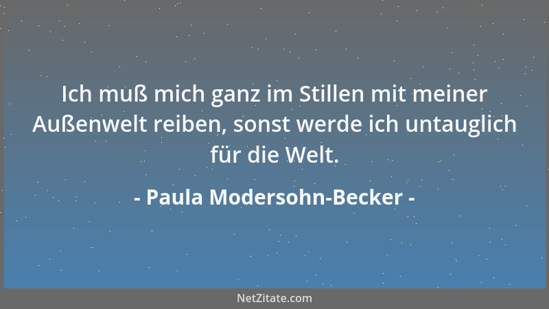 Paula Modersohn-Becker - Nach Kraft ringen. Das klingt alles so dramatisch. Man tut eben, was man kann und legt sich dann s...