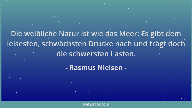 Rasmus Nielsen - Die weibliche Natur ist wie das Meer: Es gibt dem leisesten, schwächsten Drucke nach und trägt doch die sc...