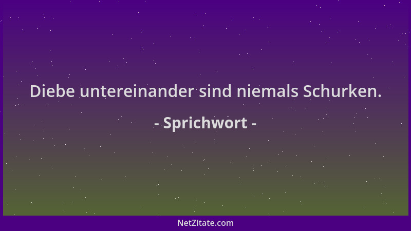 Sprichwort - Diebe untereinander sind niemals Schurken....