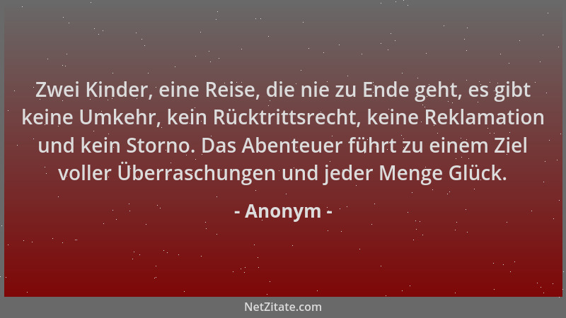 Anonym - Zwei Kinder, eine Reise, die nie zu Ende geht, es gibt keine Umkehr, kein Rücktrittsrecht, keine Reklamation und k...