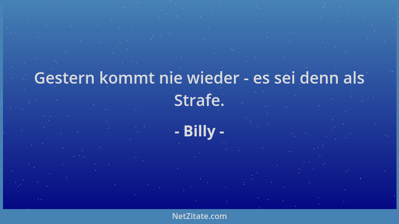 Billy - Gestern kommt nie wieder - es sei denn als Strafe....