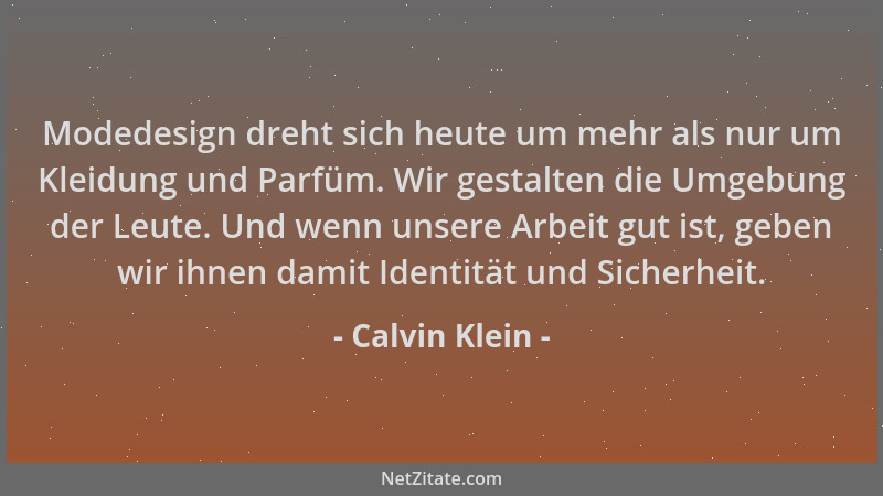Calvin Klein - Modedesign dreht sich heute um mehr als nur um Kleidung und Parfüm. Wir gestalten die Umgebung der Leute. Un...