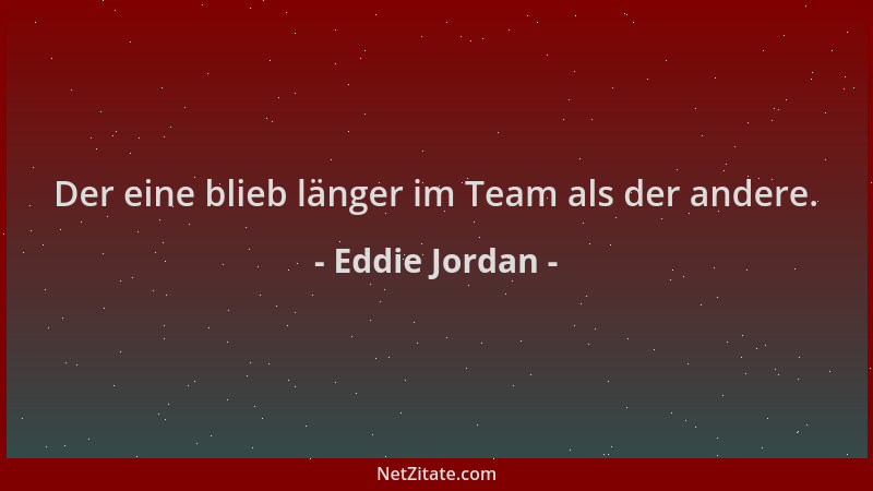 Eddie Jordan - Der eine blieb länger im Team als der andere....