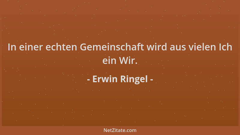 Erwin Ringel - In einer echten Gemeinschaft wird aus vielen Ich ein Wir....