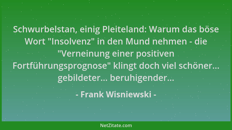 Frank Wisniewski - Schwurbelstan, einig Pleiteland: Warum das böse Wort  "Insolvenz " in den Mund nehmen - die  "Verneinung ei...