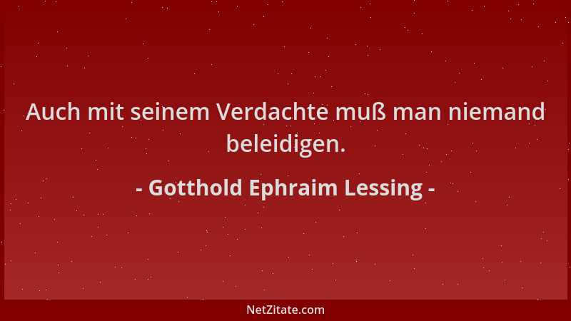 Gotthold Ephraim Lessing - Auch mit seinem Verdachte muß man niemand beleidigen....