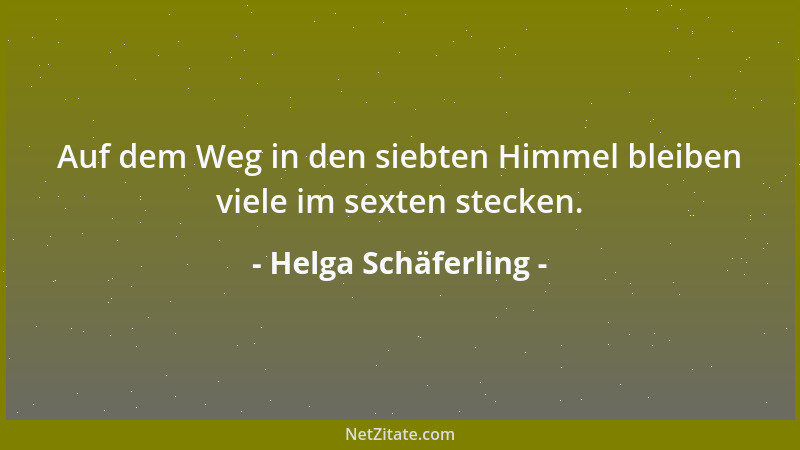 Helga Schäferling - Auf dem Weg in den siebten Himmel bleiben viele im sexten stecken....