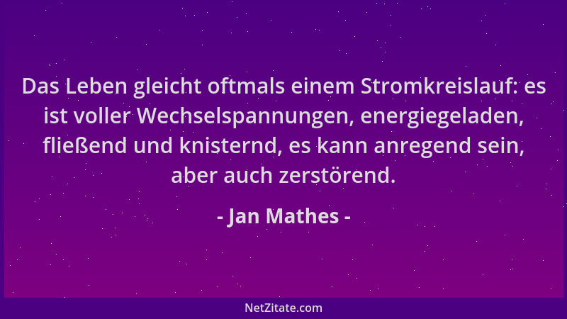 Jan Mathes - Das Leben gleicht oftmals einem Stromkreislauf: es ist voller Wechselspannungen, energiegeladen, fließend und...