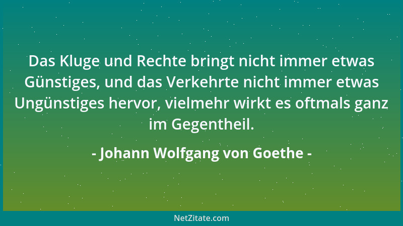 Johann Wolfgang von Goethe - Zu dem Guten, von dem wir überzeugt sind, die Menschen zu bewegen, dürfen wir uns nicht unsere...