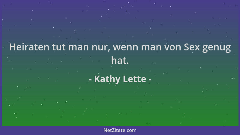 Kathy Lette - Heiraten tut man nur, wenn man von Sex genug hat....