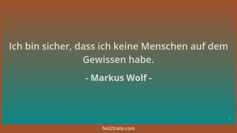 Markus Wolf - Ich bin sicher, dass ich keine Menschen auf dem Gewissen habe....