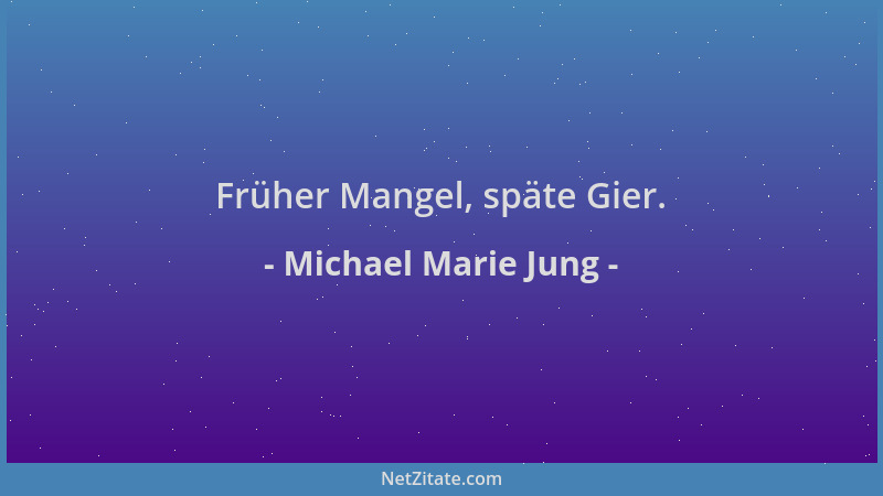 Michael Marie Jung - Früher Mangel, späte Gier....