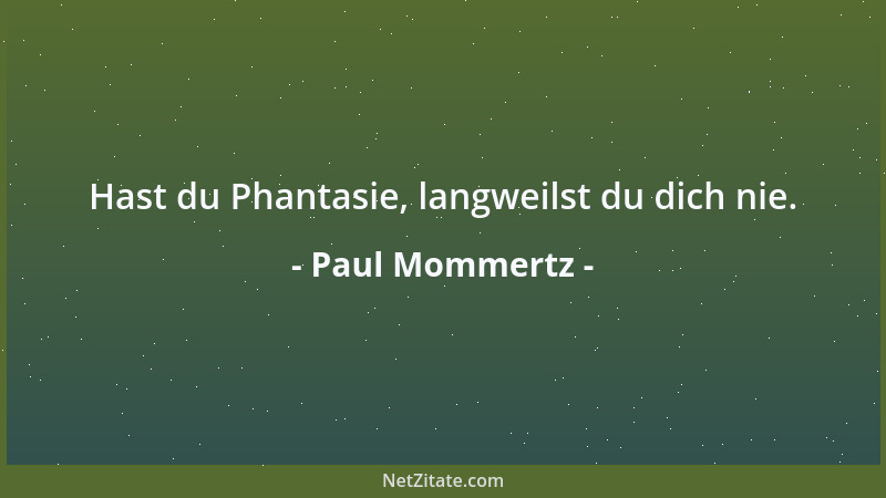 Paul Mommertz - Hast du Phantasie, langweilst du dich nie....