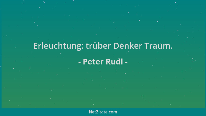 Peter Rudl - Erleuchtung: trüber Denker Traum....