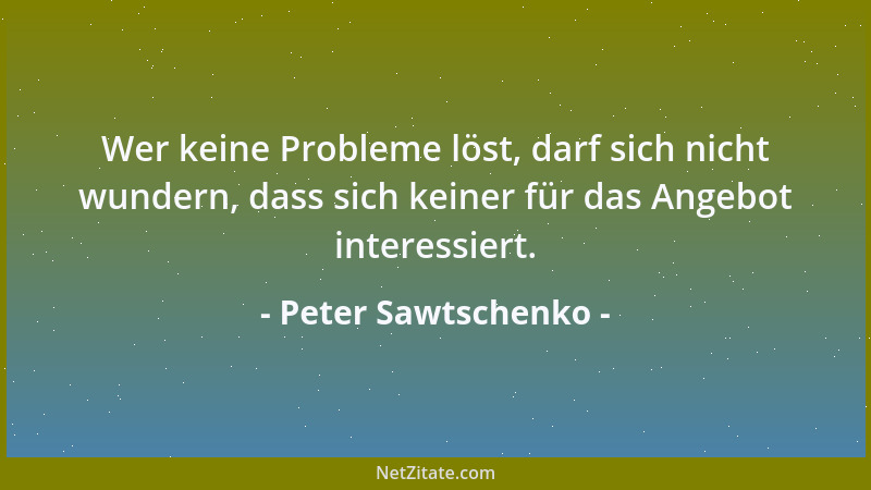 Peter Sawtschenko - Wer nicht automatisch neue Kunden gewinnt, ist falsch positioniert....