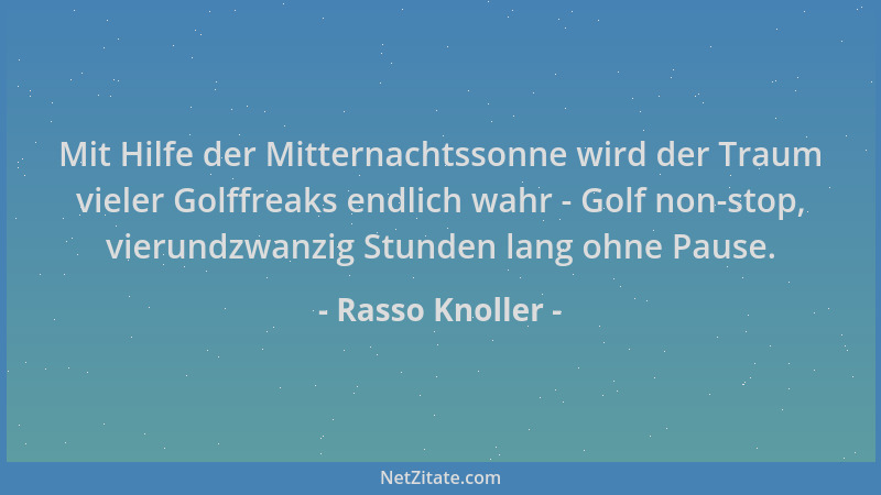 Rasso Knoller - Mit Hilfe der Mitternachtssonne wird der Traum vieler Golffreaks endlich wahr - Golf non-stop, vierundzwanz...