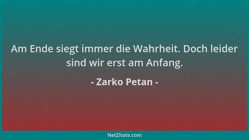 Zarko Petan - Am Ende siegt immer die Wahrheit. Doch leider sind wir erst am Anfang....
