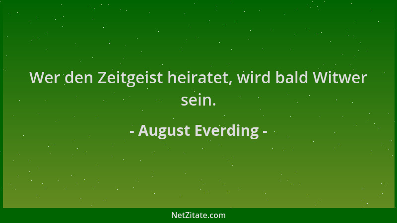 August Everding - Wer den Zeitgeist heiratet, wird bald Witwer sein....