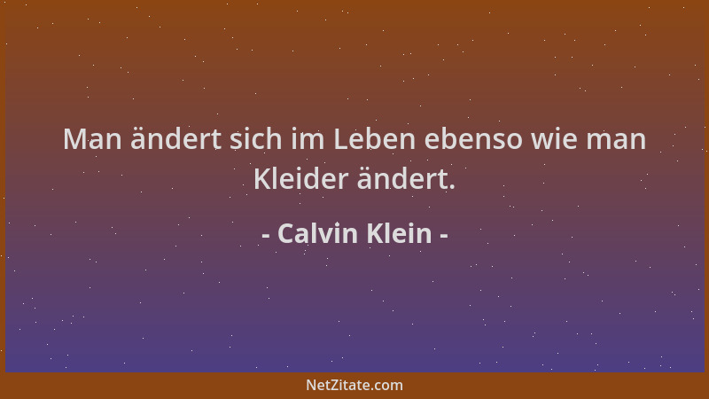 Calvin Klein - Man ändert sich im Leben ebenso wie man Kleider ändert....