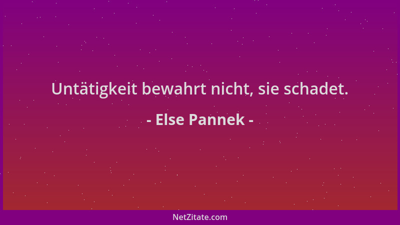 Else Pannek - Untätigkeit bewahrt nicht, sie schadet....