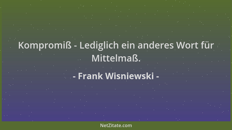 Frank Wisniewski - Kompromiß - Lediglich ein anderes Wort für Mittelmaß....