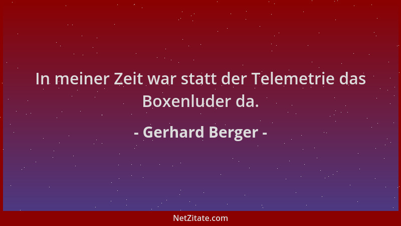 Gerhard Berger - In meiner Zeit war statt der Telemetrie das Boxenluder da....