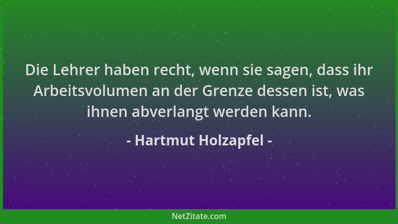 Hartmut Holzapfel - Die Lehrer haben recht, wenn sie sagen, dass ihr Arbeitsvolumen an der Grenze dessen ist, was ihnen abv...