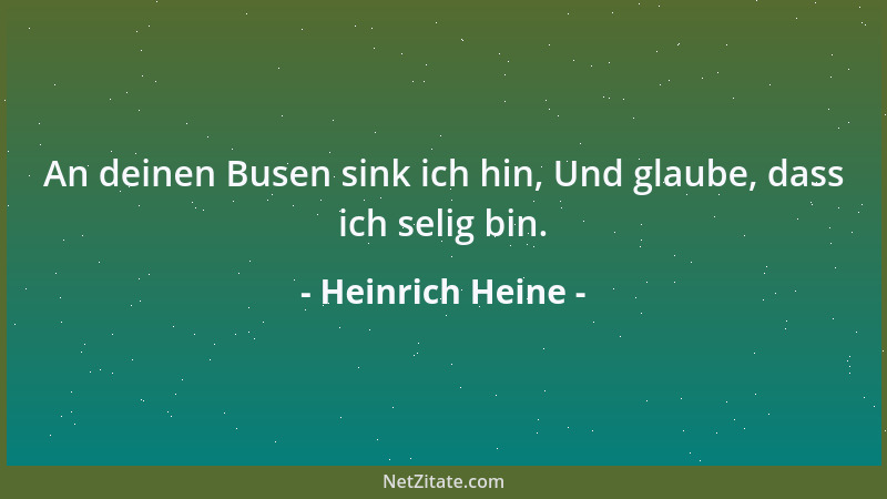 Heinrich Heine - An deinen Busen sink ich hin, Und glaube, dass ich selig bin....