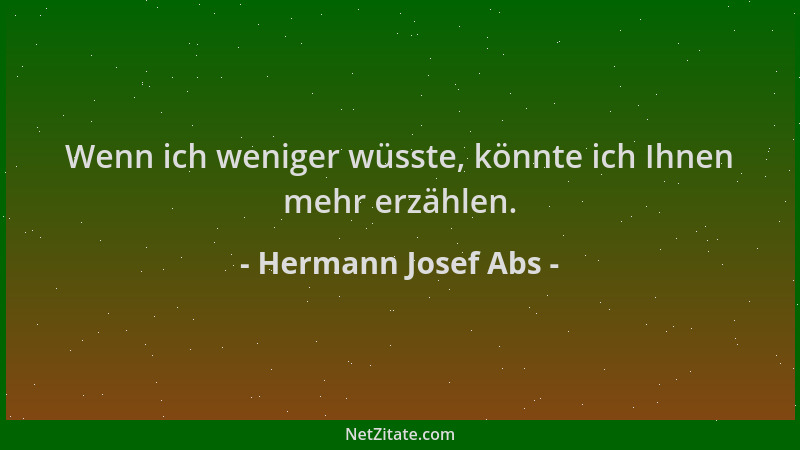 Hermann Josef Abs - Wenn ich weniger wüsste, könnte ich Ihnen mehr erzählen....