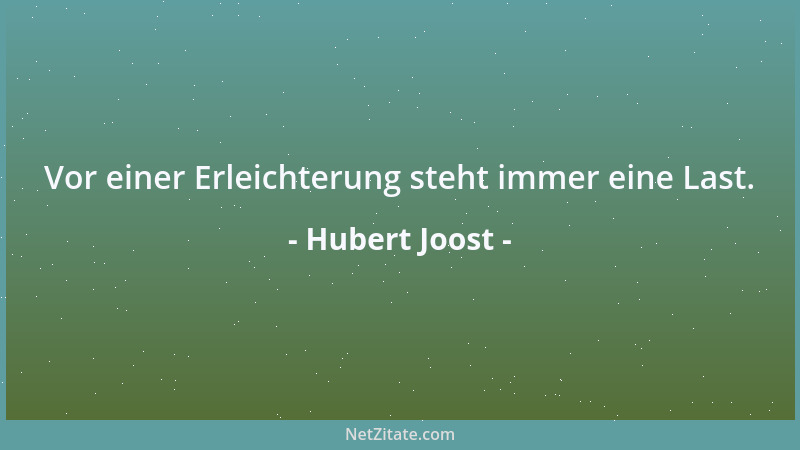 Hubert Joost - Vor einer Erleichterung steht immer eine Last....