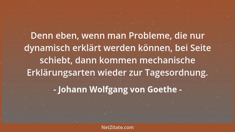 Johann Wolfgang von Goethe - Es kommt alles darauf an, daß man die Zeit wohl braucht und keine Stimmung versäumt....