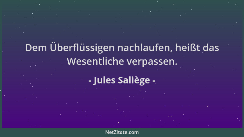 Jules Saliège - Dem Überflüssigen nachlaufen, heißt das Wesentliche verpassen....