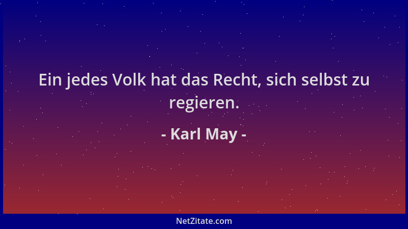 Karl May - Ein jedes Volk hat das Recht, sich selbst zu regieren....