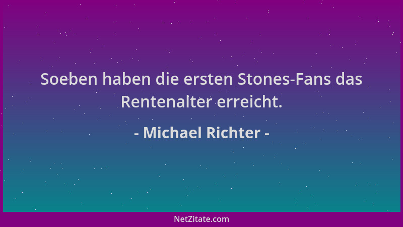 Michael Richter - Soeben haben die ersten Stones-Fans das Rentenalter erreicht....