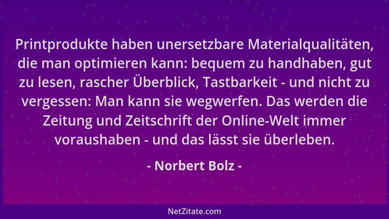 Norbert Bolz - Printprodukte haben unersetzbare Materialqualitäten, die man optimieren kann: bequem zu handhaben, gut zu le...